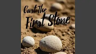 Cast The First Stone