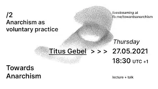 Anarchism as a voluntary practice | Titus Gebel