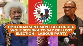 Emilokan Sentiment Beclouded Wole Soyinka to Say Obi Lost Election - Labour Party | World News @Noon
