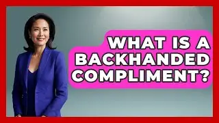 What Is A Backhanded Compliment? - Better Family Relationships