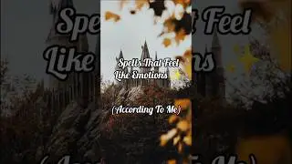 Spells That Feel Like Emotions ✨ (According To Me)| No Hate|#HarryPotter #Potterhead #HogwartsVibes