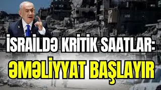 İsraildə kritik saatlar: Netanyahu onlarla g&ouml;r&uuml;şəcək. Əməliyyat başlayır-SİYASİ REAKSİYA