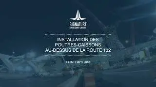 Installation des poutres-caissons au-dessus de la route 132 - Printemps 2018