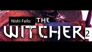 Nishi Fails: The Witcher 2 Evil Choices Part 3: Whoreson
