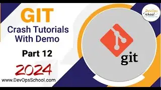 Crash Tutorials of Git with Demo Part-12 - 2024