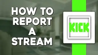 How to Report a Stream on Kick Com (Quick Tutorial)