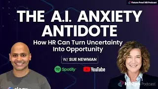The AI Anxiety Antidote: How HR Can Turn Uncertainty Into Opportunity