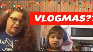 VLOGMAS?? Day 1 and 2 kinda/ Hot mess Alert