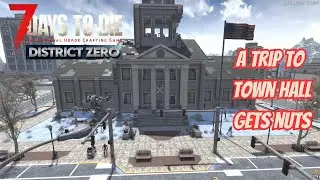 A TRIP TO TOWN HALL GETS NUTS |7 DAYS TO DIE DISTRICT ZERO MOD EP 17