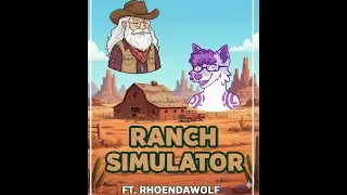 ranch simulator! (ft rhoenDaWolf!)