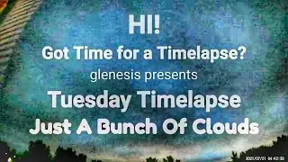 Just a Bunch of Clouds - glenesis presents Tuesday Timelapse in 4k/24fps