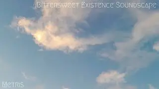 Metris - Bittersweet Existence Soundscape