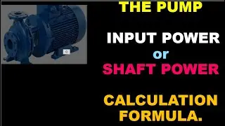 PUMP INPUT POWER / PUMP SHAFT POWER / PUMP INPUT POWER or SHAFT POWER CALCULATION FORMULA / PUMP /