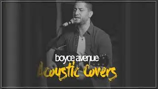 Boyce Avenue Greatest Hits - Boyce Avenue Acoustic playlist 2018