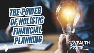The Power of Holistic Financial Planning