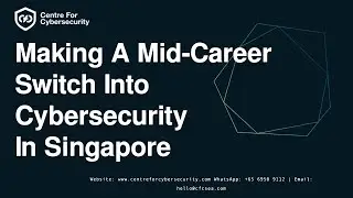 Making A Mid-Career Switch Into Cybersecurity In Singapore