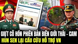 Giật C&ocirc; Hồn Phi&ecirc;n Bản Bi&ecirc;n Giới TH&Aacute;I - CAM: Hun Sen Lại Cầu Cứu Việt Nam | Lịch Sử Qu&acirc;n Sự