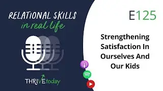 E125 Strengthening Satisfaction In Ourselves And Our Kids