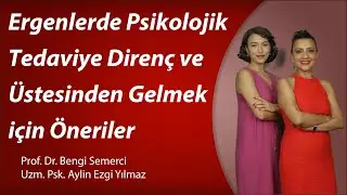 Ergenlerde Psikolojik Tedaviye Direnç ve Üstesinden Gelmek İçin Öneriler
