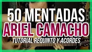 50 MENTADAS - Ariel Camacho - Tutorial - REQUINTO - ACORDES - Guitarra