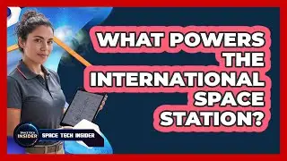 What Powers The International Space Station?