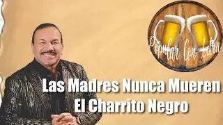 El Charrito Negro - Las Madres Nunca Mueren Letra