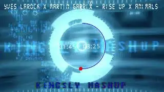 Yves Larock X Martin Garrix  - Rise Up X Animals (Kingsly Mashup 2024)
