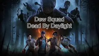 DEW SQUAD DEAD BY DAYLIGHT!