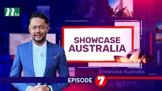 Showcase Australia | EP 07 | Australia's History & Bangladeshi Community | NTV Special Show