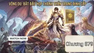 Chương 879: VÕNG DU: TA CÓ THỂ HỢP THÀNH VẠN VẬT - Ma Nhĩ nhân