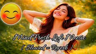 Mind Fresh Lofi Music Slowed And Reverb / माइंड फ्रेश लॉफी म्यूजिक स्लोव्ड और रिवर्ब #2026song 