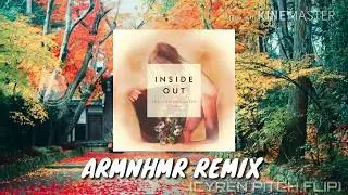 The_Chainsmokers_ft._Charlee_-_Inside_Out_(ARMNHMR Remix) (CYREN Pitch FLIP)