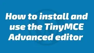 How to install and use the TinyMCE Advanced editor plugin