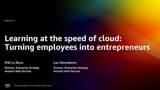 AWS re:Invent 2022 - Learning at the speed of cloud: Turning employees into entrepreneurs (ENT217)