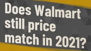 Does Walmart still price match in 2021?