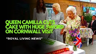 Queen Camilla Wows Crowd Cutting Cake with Giant Sword in Cornwall 🎂⚔👑