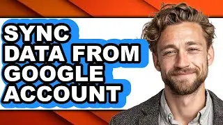 How to Sync Data from Google Account - Full Guide