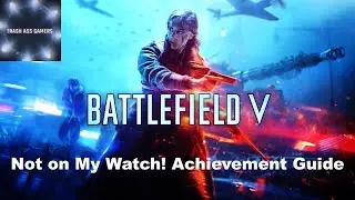 Battlefield V Not on My Watch Achievement Guide BFV