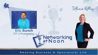 Networking at Noon: Tiffanie Kellog interviews Eric Bunch