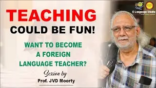 Teaching Could be Fun | Want to become a Foreign Language Teacher? | by Prof. JVD Moorty