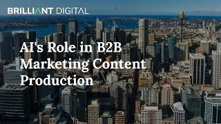 AI's Role in B2B Marketing Content Production - Deb Croucher - Brilliant Digital