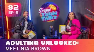 Adulting Unlocked: Meet Nia Brown | Triggs Table Talks S2 EP #9
