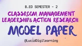 Classroom Management Leadership and Action Research | B.Ed Sem-2 | Model papers 