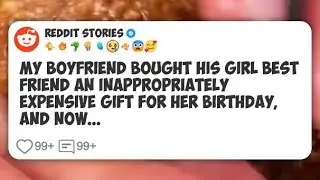My boyfriend bought his girl best friend an inappropriately expensive gift for her #reddit 