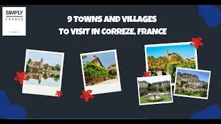 9 Towns and Villages To Visit in Correze, France | Simply France