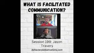 What is Facilitated Communication? Session 199 with Jason Travers