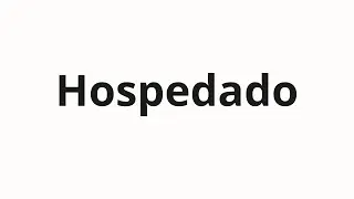 Как произносить Hospedado