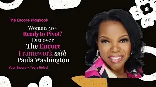 Women 50+ Ready to Pivot? Discover the Encore Framework | Paula Washington & Dr. Ja&rsquo;net