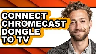How to Connect Chromecast Dongle to Tv - Full Guide