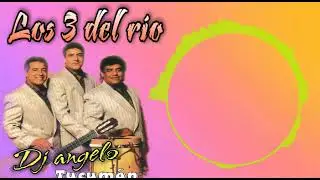 LOS 3 DEL RIO - Dj Angelo - MINI ENGANCHADO